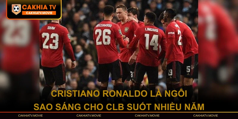 Cristiano Ronaldo là ngôi sao sáng cho CLB suốt nhiều năm