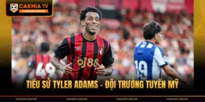 Tiểu Sử Tyler Adams | Đội Trưởng Tài Năng Của Tuyển Mỹ